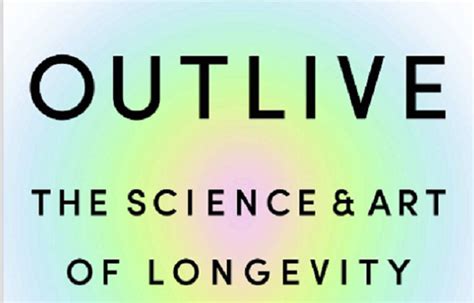 Book Review Outlive The Science And Art Of Longevity By Peter Attia