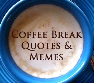 Best Coffee Break Quotes To Ponder #foodforthought