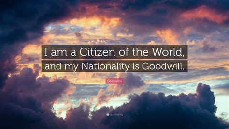 Socrates Quote I Am A Citizen Of The World And My Nationality Is