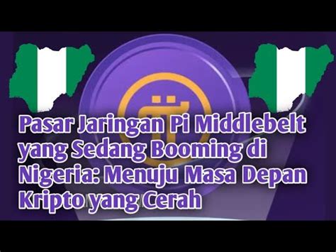 Pasar Jaringan Pi Middlebelt Yang Sedang Booming Di Nigeria Menuju