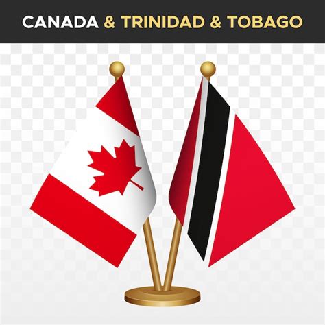 Premium Vector Canada Vs Trinidad Tobago Flags Canadian 3d Standing Desk Flag Isolated On White