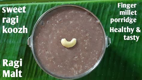 Sweet Ragi Koozh Recipe ராகி இனிப்பு கூழ் Ragi Malt Recipe Finger Millet Porridge Youtube