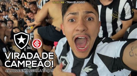 Vlog 48 Virada De CampeÃo Isso É Botafogo Botafogo 3x1 Internacional Youtube