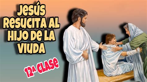 Clase Jes S Resucita Al Hijo De La Viuda De Na N Tcnp Resumen