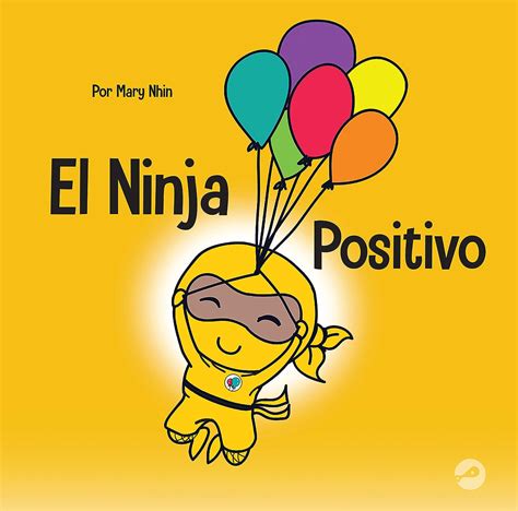 El Ninja Positivo Un Libro Para Niños Sobre La Atención Plena Y El