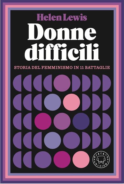 Donne Difficili Storia Del Femminismo In Battaglie Helen Lewis