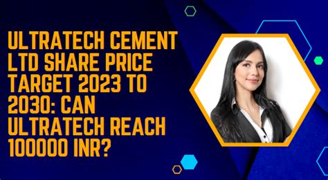 ULTRATECH CEMENT SHARE PRICE TARGET 2023 2024 2025 TO 2030 Finance