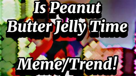 Peanut Butter Jelly Time Meme O Trend Ft Russia Me Youtube