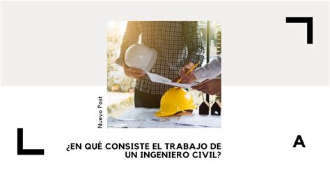 En Qu Consiste El Trabajo De Un Ingeniero Civil