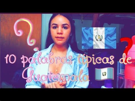 Palabras Guatemaltecas Chapin Guatemala Youtube