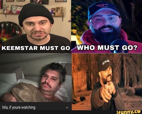 Keemstar Must Go Who Must Go Ss I Hila If Youre Watching Ifunny