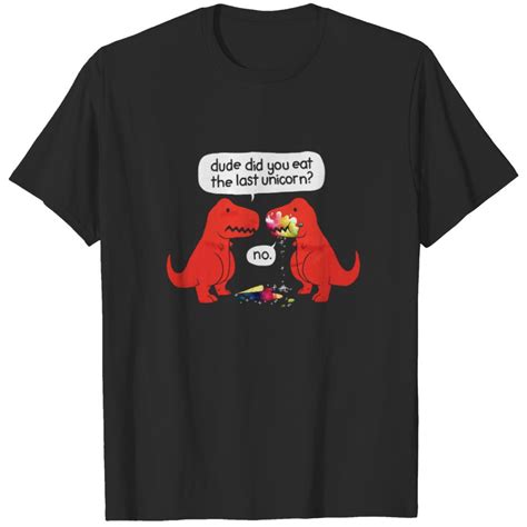 The Dude You Eat The Last Unicorn Dinosaur T Shirt Sold By Billy Lee