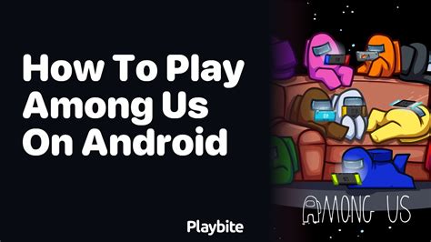 How To Play Among Us On Android A Beginners Guide Playbite