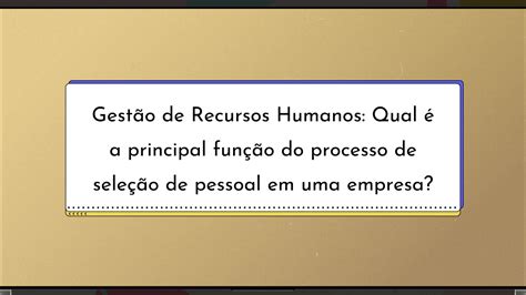 Gest O De Recursos Humanos Qual A Principal Fun O Do Processo De