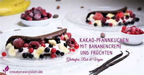 Kakao Pfannkuchen mit Bananencreme und Früchten Glutenfrei Roh