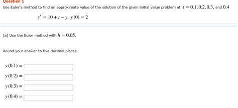 Solved Question 1 Use Eulers Method To Find An Approximate