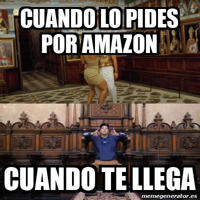 Meme Personalizado Cuando Lo Pides Por Amazon Cuando Te Llega