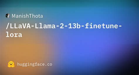 ManishThota LLaVA Llama 2 13b Finetune Lora Hugging Face