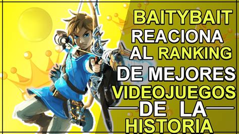 Baitybait Reaciona Al Ranking De Los Mejores Videojuegos De La Historia