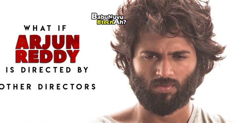 What If ARJUN REDDY Is Directed by Other Directors - BabuNuvuBtechAh?