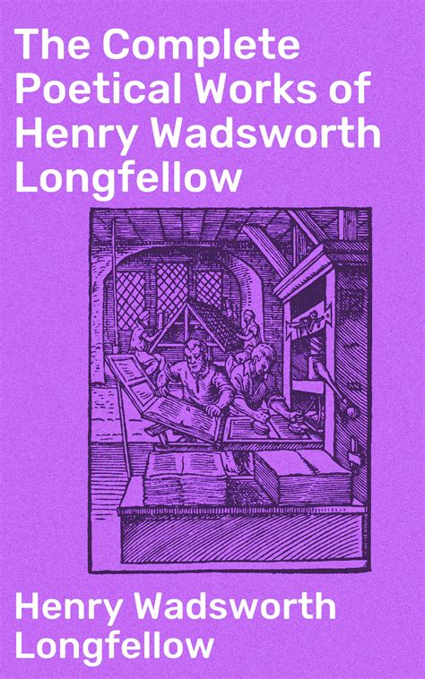 The Complete Poetical Works Of Henry Wadsworth Longfellow Henry