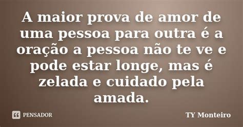 A Maior Prova De Amor De Uma Pessoa Para Ty Monteiro Pensador