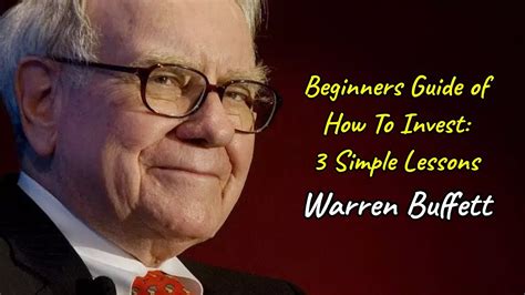 Beginners Guide Of How To Invest 3 Simple Lessons With Warren Buffett