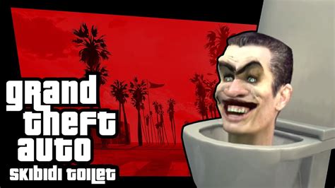 Grand Theft Auto Skibidi Toilet YouTube