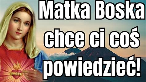 Matka Boska Chce Ci Powiedzie Co Pilnego Koniecznie Wys Uchaj Jej