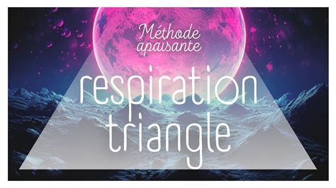 5 MINUTES RESPIRATION TRIANGLE APAISANTE 4 4 4 METHODE CONTRE L