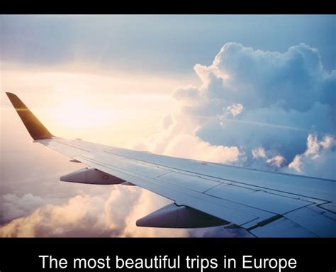 The Most Beautiful Trips In Europe