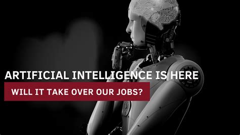 Artificial Intelligence Is Here Will It Take Over Our Jobs Wide Impact