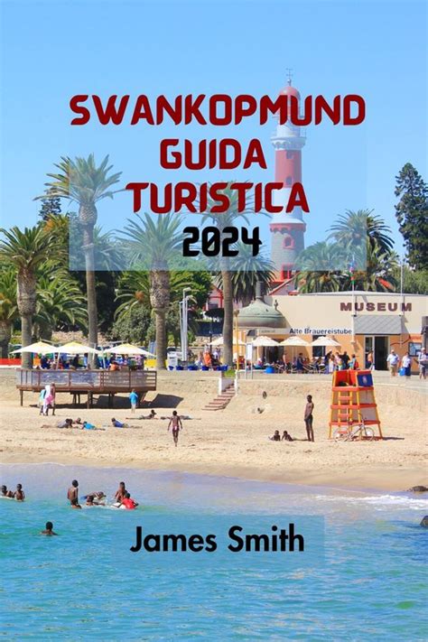 SWANKOPMUND GUIDA TURISTICA 2024 Ebook James Smith 1230007564246