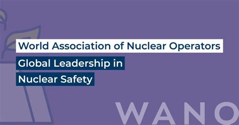 World Association of Nuclear Operators (WANO) on LinkedIn: GLOBAL LEADERSHIP IN NUCLEAR SAFETY