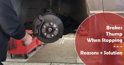 Brakes Thump When Stopping Causes And Effective Solutions