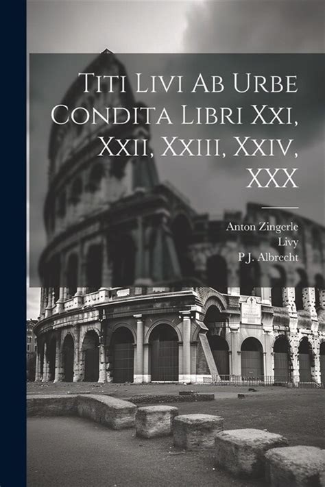 Titi Livi Ab Urbe Condita Libri Xxi Xxii Xxiii Xxiv Xxx