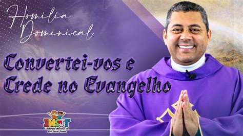 Homilia Convertei Vos E Crede No Evangelho Ano B Cristianoscj