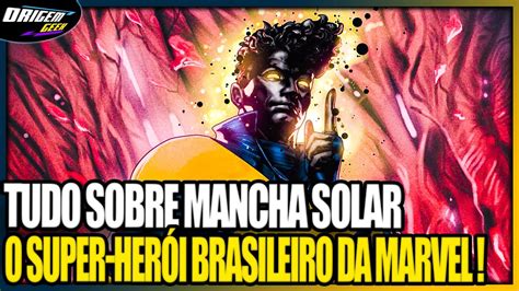 Tudo Sobre Mancha Solar O Super Her I Brasileiro Da Marvel Youtube