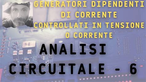 Analisi Circuitale 6 Generatore Di Corrente Dipendente Controllato In