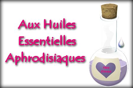 Astuces Et Recettes Avec Les Huiles Essentielles Aphrodisiaques