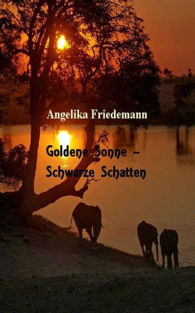 Goldene Sonne Schwarze Schatten By Angelika Friedemann EBook