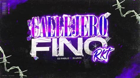 Callejero Fino Rkt Dj Pablo X Elumix Youtube