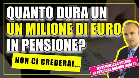 Quanto Dura Un Milione Di Euro In Pensione Non Ci Crederai Youtube