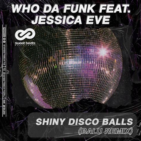 Who Da Funk Feat Jessica Eve Shiny Disco Balls Balu Remix Mp