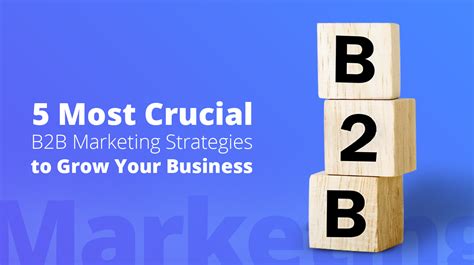 5 Most Crucial B2b Marketing Strategies To Grow Your Business 10web