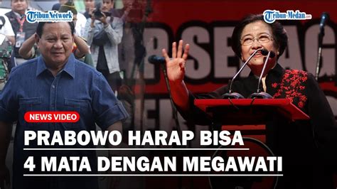 Prabowo Subianto Harap Megawati Mau Diajak Bicara 4 Mata Tentukan