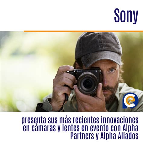 Sony Presenta Sus M S Recientes Innovaciones En C Maras Y Lentes En