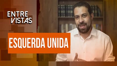 Guilherme Boulos No Entre Vistas Esquerda Unida Youtube