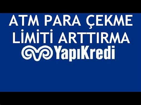 Yapı Kredi Atm Para Çekme Limiti Arttırma Nasıl Yapılır YouTube