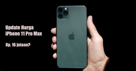 Harga Iphone 11 Pro Max Terbaru 2022 Bulan Ini Turun Rp8 Juta Techbiz